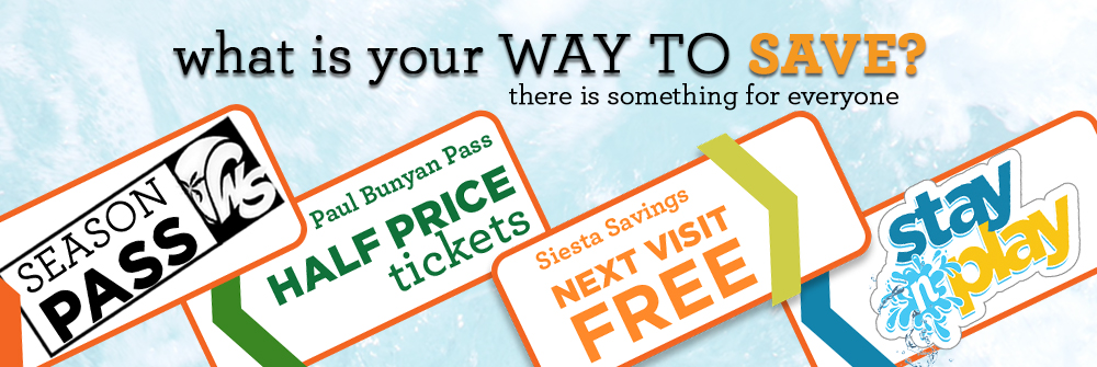 what's your way to save banner with season pass, Paul Bunyan pass half price tickets, siesta savings, next visit free, and stay and play written on it